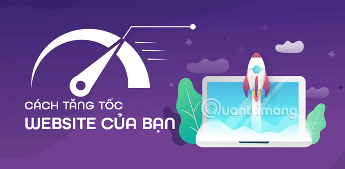 Hướng dẫn tăng tốc độ tải website một cách đơn giản